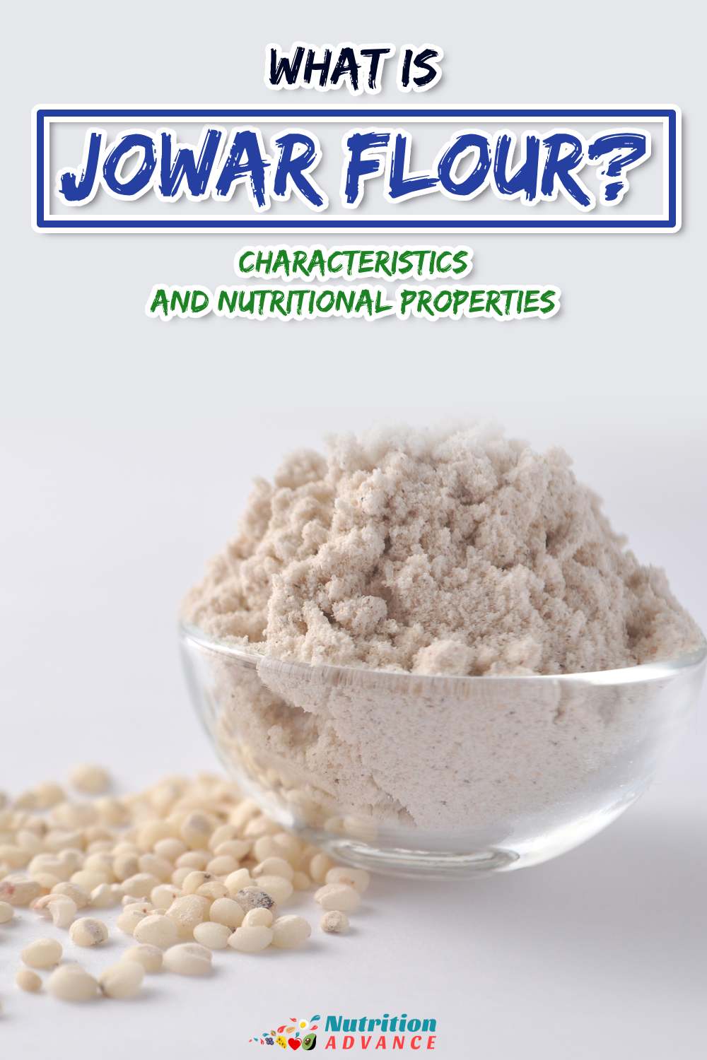 What Is Jowar Flour Nutritional Properties And Characteristics Nutrition Advance